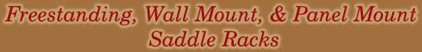 Freestanding, Wall Mount, & Panel Mount Saddle Racks